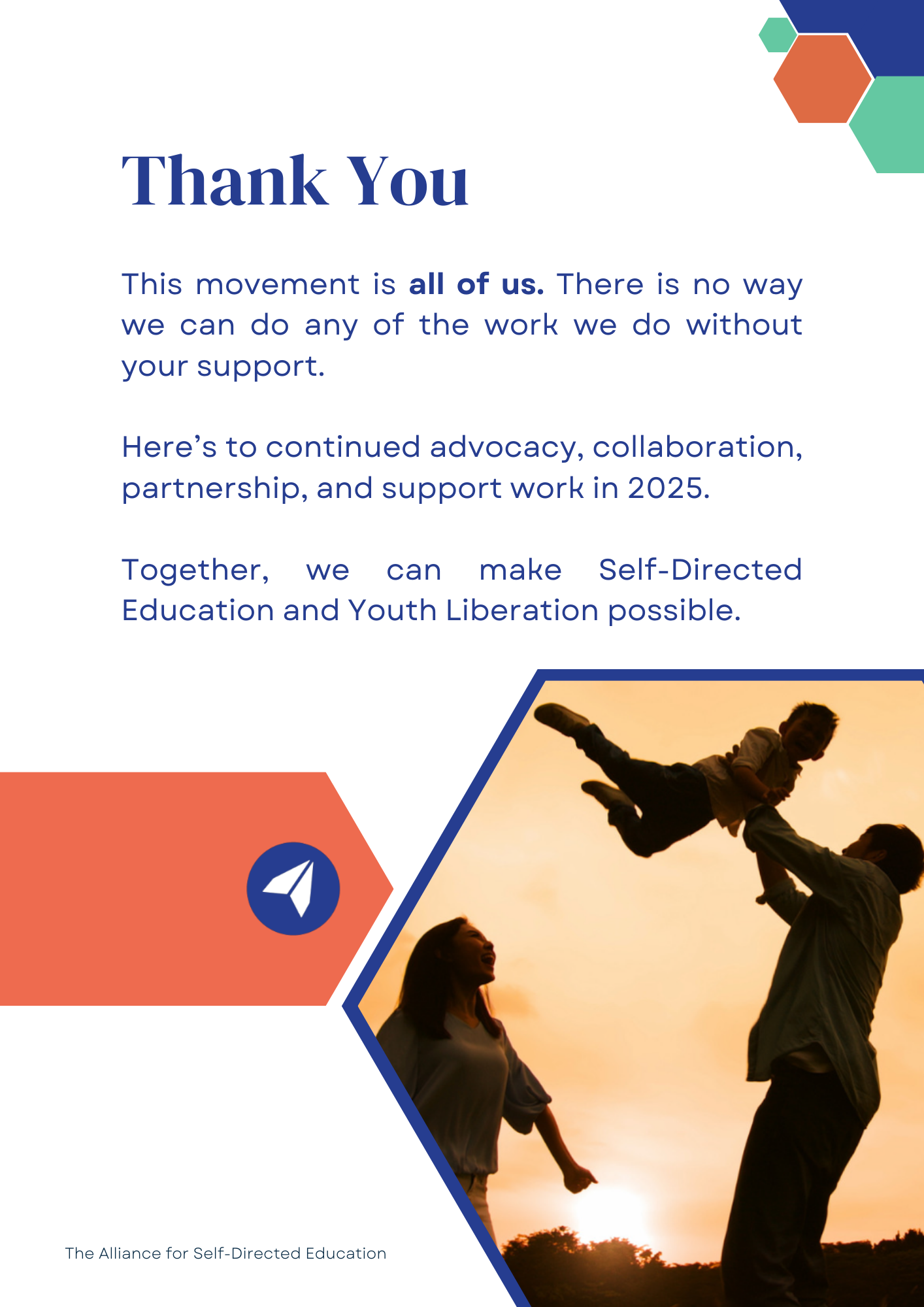 Thank you: This movement is all of us. There is no way we can do any of the work we do without your support.

Here's to continued advocacy, collaboration, partnership, and support work in 2025. 

Together, we can make Self-Directed Education and Youth Liberation possible.