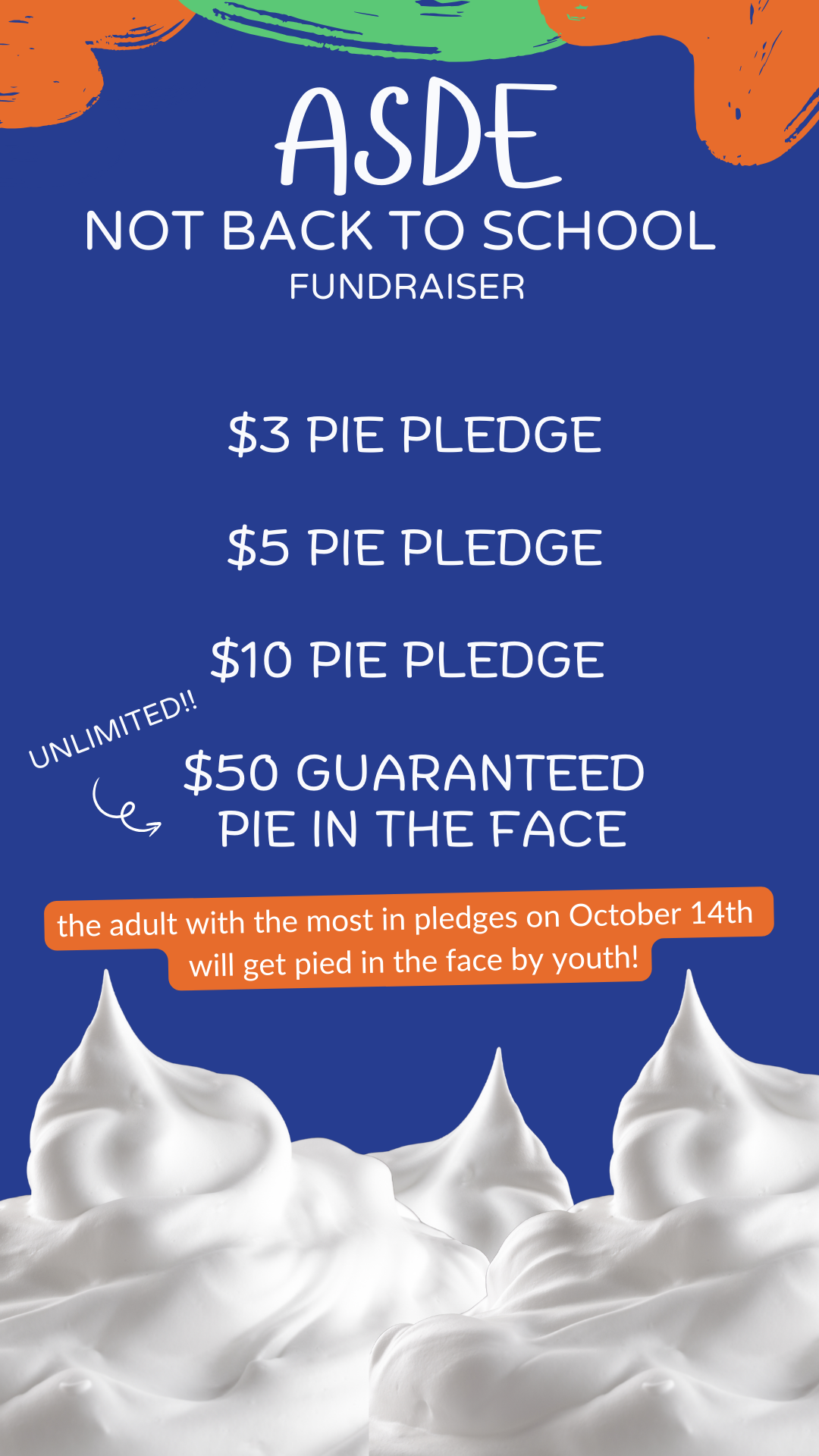 $3 Pie Pledge, $5 Pie Pledge, $10 Pie Pledge, $50 Guaranteed Pie in the Face. The Adult with the most in pledges on Oct. 14th will get pied in the face by youth!